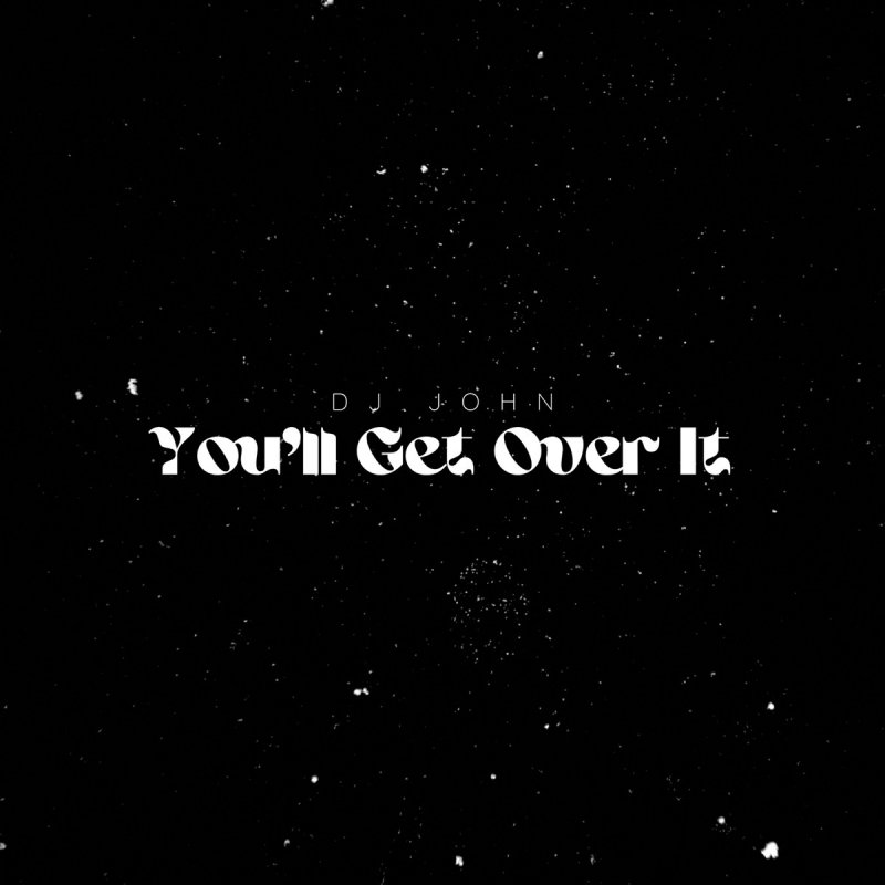Dj John - You'll Get Over It (Lyrics) (TikTok Remix) 