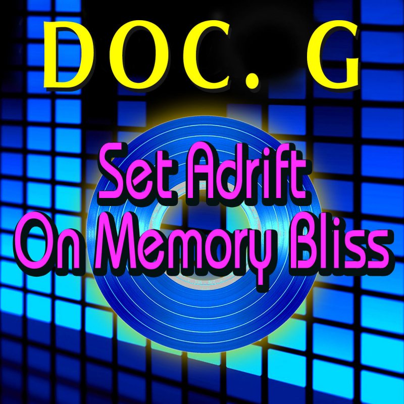 Set adrift on memory bliss. Set adrift on memory bliss