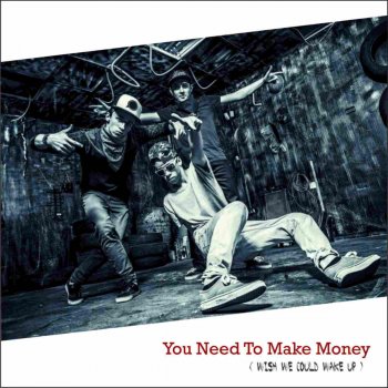 You Need To Make Money Wish We Could Wake Up By Turn Back Time - 