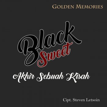 Akhir Sebuah Kisah Testo Black Sweet Mtv Testi E Canzoni