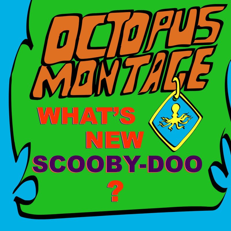 Octopus Montage What's New, ScoobyDoo? Lyrics Musixmatch