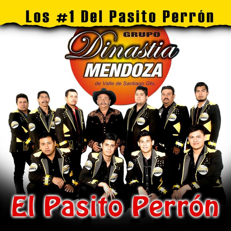Letra De El Pasito Perron De Grupo Dinastia Mendoza Musixmatch Patada y coz · album · 2017 · 11 songs. grupo dinastia mendoza