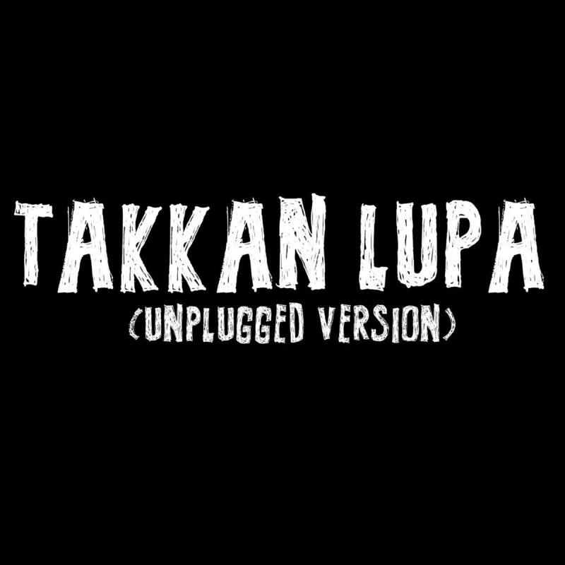 Ical Mosh Takkan Lupa Unplugged Version Lyrics Musixmatch