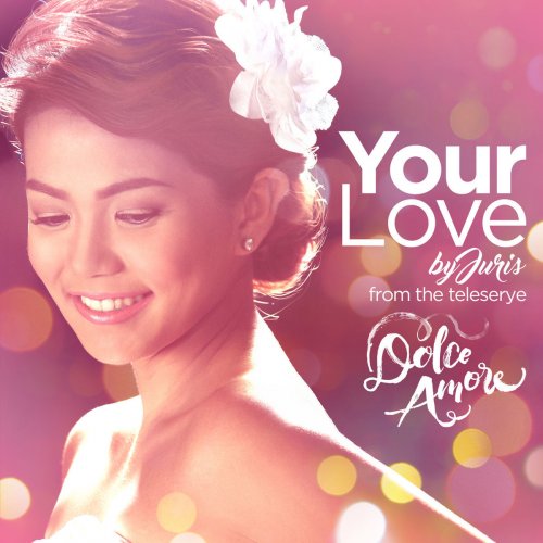Your Love (Dolce Amore Teleserye Theme) - Single