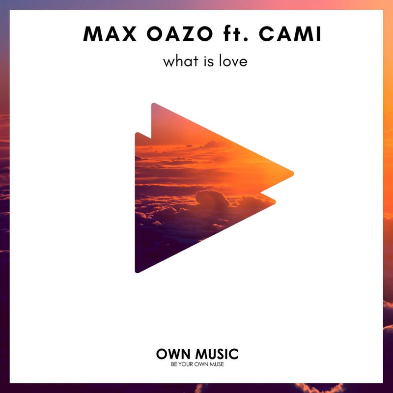 Max Oazo Feat Cami What Is Love Lyrics Musixmatch