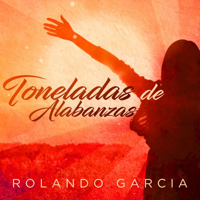 Rolando Garcia Toneladas De Alabanzas Letra Musixmatch musixmatch