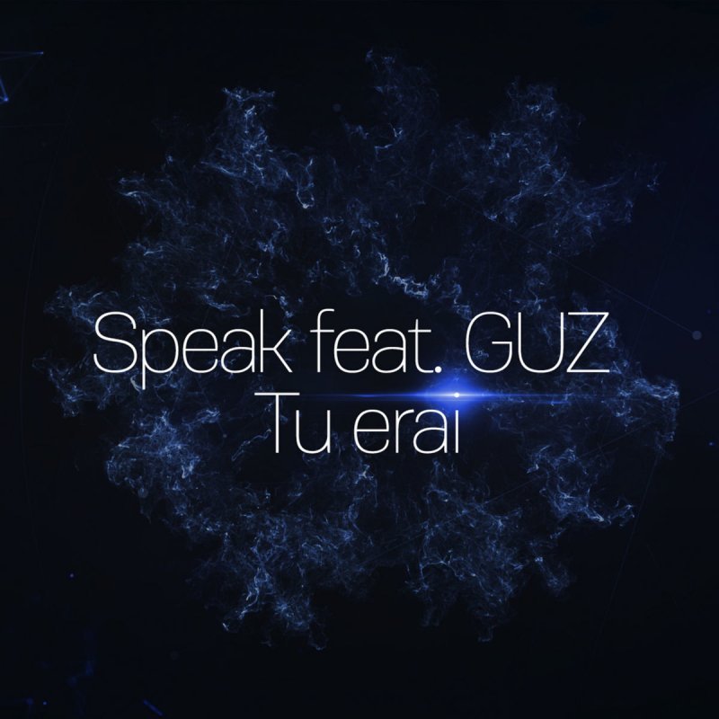 Speak Feat Guz Tu Erai Lyrics Musixmatch