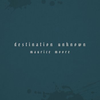 Destination Unknown By Maurice Moore Album Lyrics Musixmatch One solar day, suddenly you're old. musixmatch