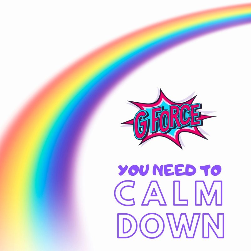 Gforce You Need To Calm Down Lyrics Musixmatch