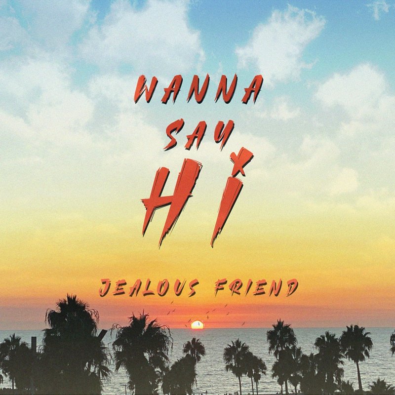 Letra De Wanna Say Hi Feat Bastien De Jealous Friend Feat Bastien Musixmatch