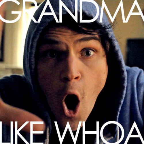 Grandma Like Whoa