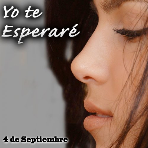 4 de Septiembre. Yo Te Esperaré - Single