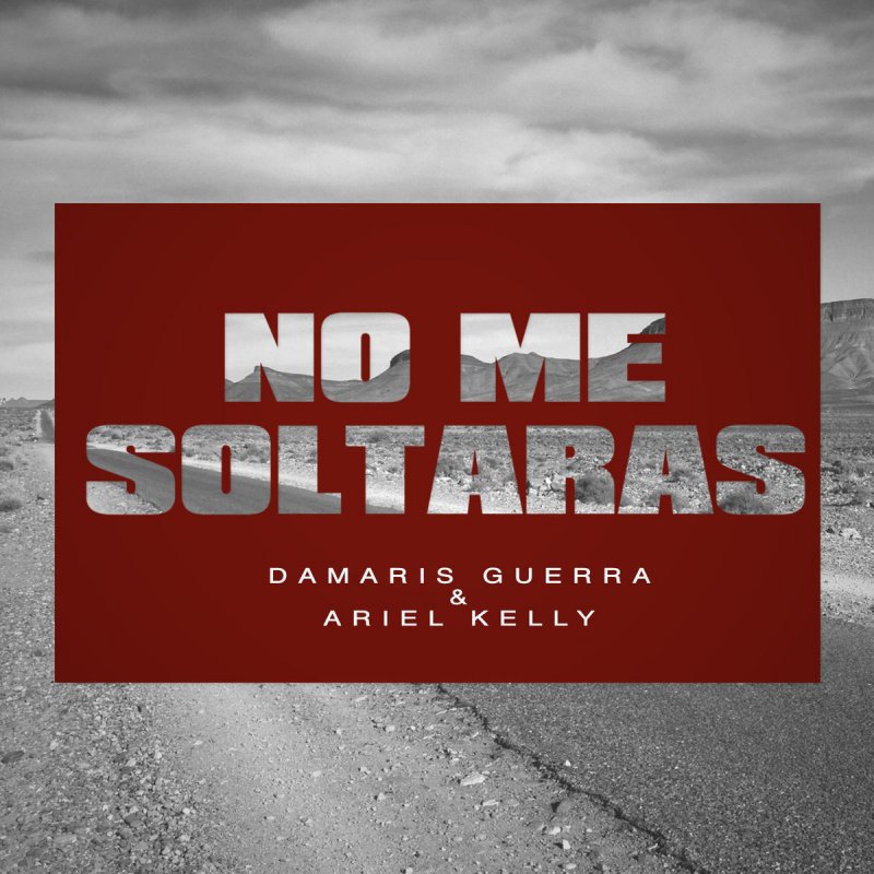 Letra de No Me Soltaras (feat. Ariel Kelly) de Damaris Guerra feat