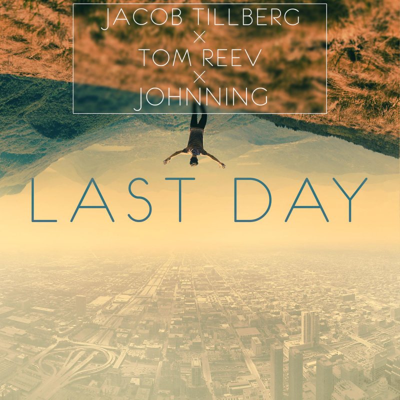 Jacob Tillberg Feat Tom Reev Johnning Last Day Songtext Musixmatch My best friend gave me the best advice, he said each day's a gift and not a given right. musixmatch