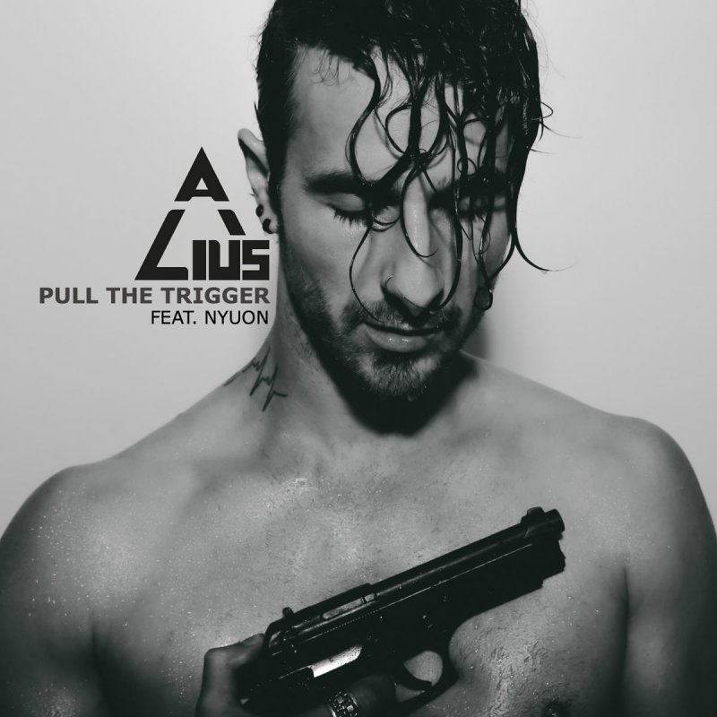 Alius Feat Nyuon Pull The Trigger Lyrics Musixmatch