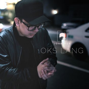 Oks Lang By John Roa Album Lyrics Musixmatch Ayoko nang malaman pa kung sino sya at kung saan ka nagpunta hindi nalang tatanungin para hindi mo na kailangan ok lang ako. oks lang by john roa album lyrics
