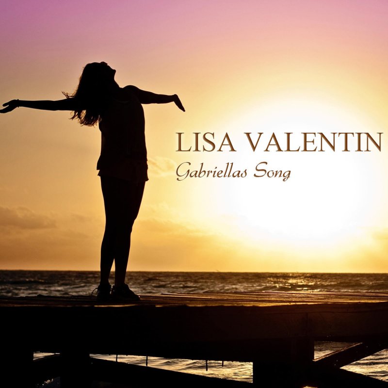 Lisa Valentin - Gabriellas Song - Deutsche Version Lisa Valentin - Gabriellas Song - Deutsche Version