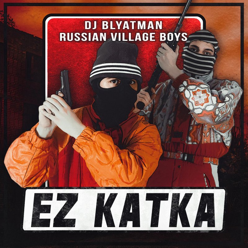 Dj Blyatman Feat Russian Village Boys Ez Katka Lyrics Musixmatch