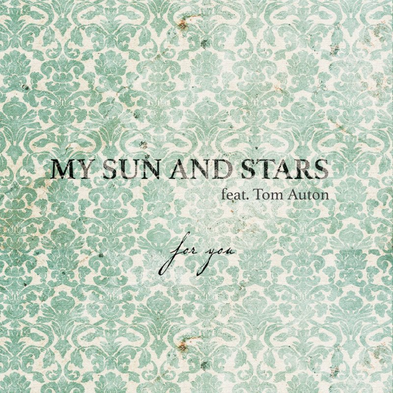 My Sun And Stars Feat Tom Auton For You Lyrics Musixmatch My Sun And Stars Feat Tom Auton For You Lyrics Musixmatch