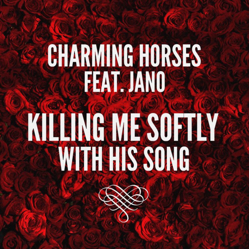 Charming Horses Feat Jano Killing Me Softly With His Song Feat Jano Lyrics Musixmatch