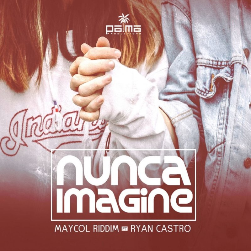 Joya Tranvía seco Letra de Nunca Imagine de Ryan Castro feat. Maycol Riddim | Musixmatch