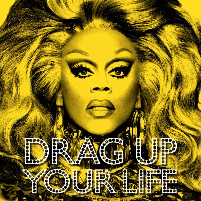 letra-de-drag-up-your-life-de-ru-paul-musixmatch