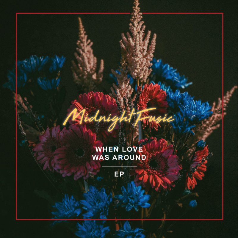 Midnight Fusic When Love Was Around Lyrics Musixmatch