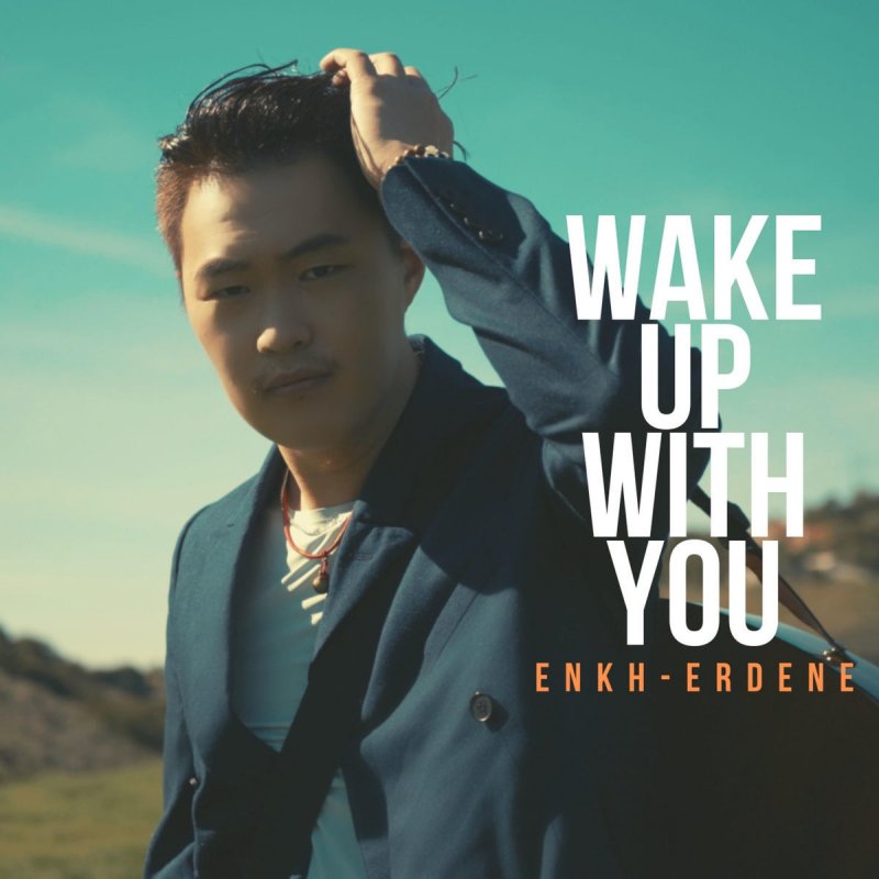 Enkh Erdene Wake Up With You Lyrics Musixmatch