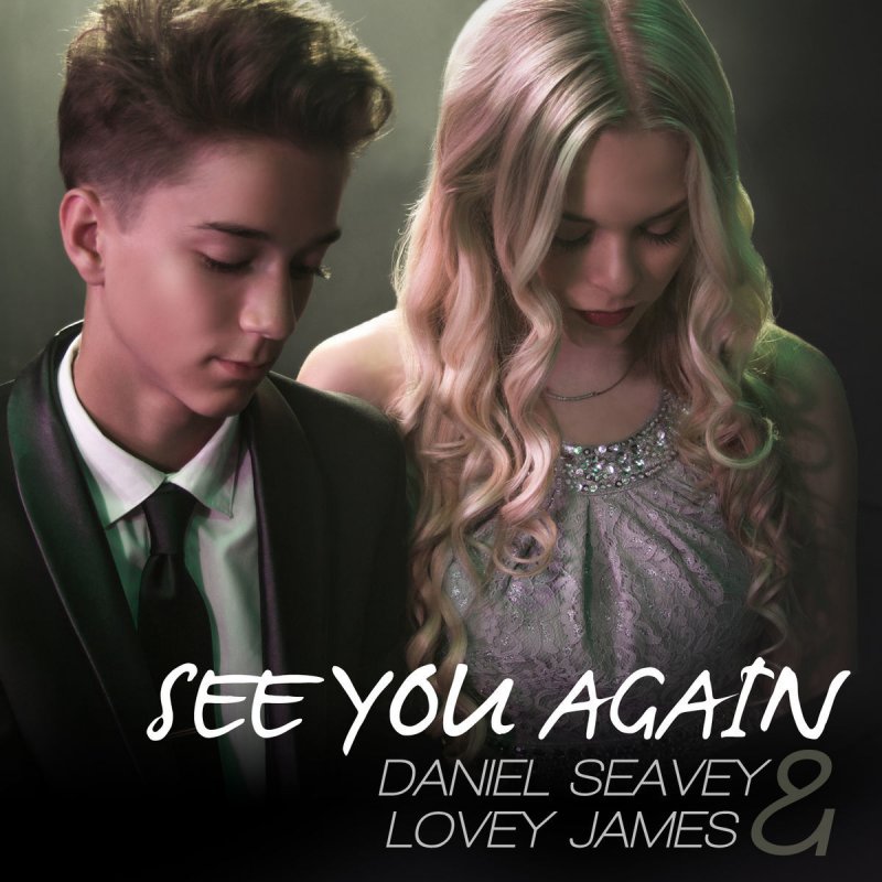 Lovey James Feat Daniel Seavey See You Again Lyrics Musixmatch
