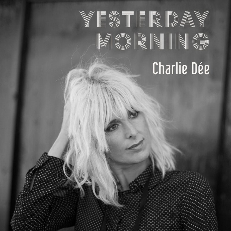 Charlie Dee Yesterday Morning Lyrics Musixmatch