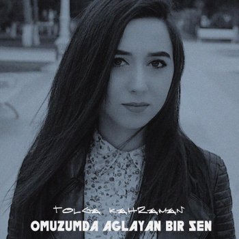 Tolga Kahraman Omuzumda Aglayan Bir Sen Lyrics Musixmatch