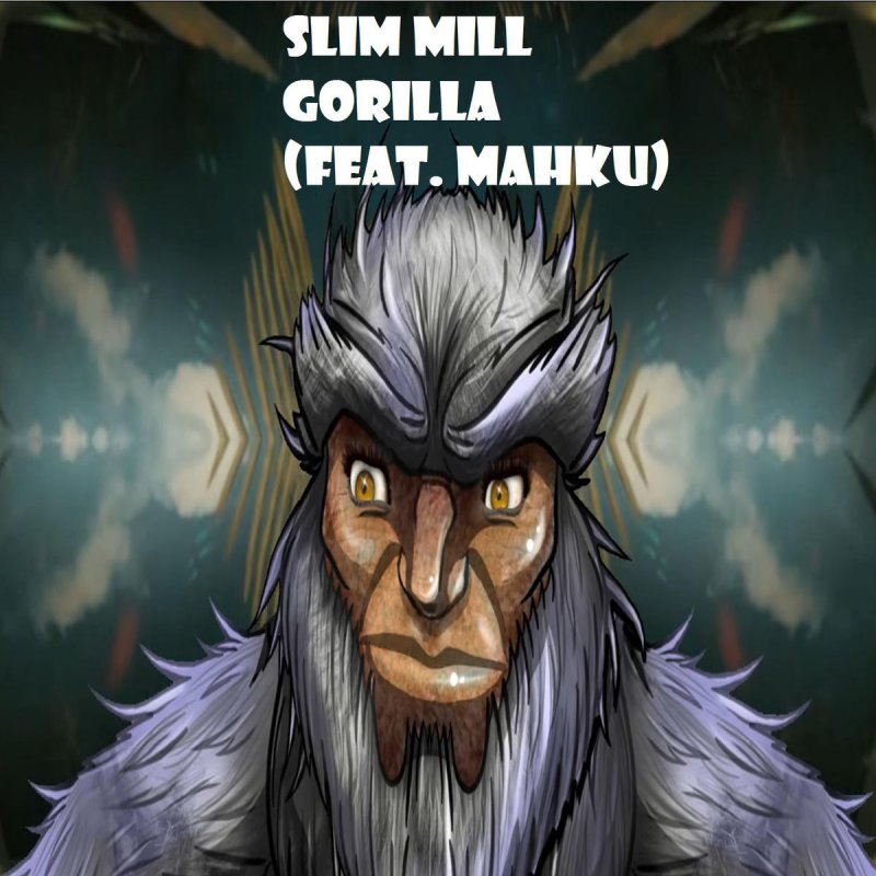 Slim Mill Feat Mahku Gorilla Feat Mahku Songtext Musixmatch