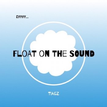 Float On The Sound Ey Testo Tiagz Mtv Testi E Canzoni
