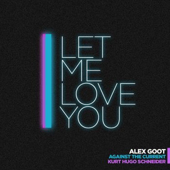Let Me Love You By Alex Goot Feat Kurt Hugo Schneider Atc Album Lyrics Musixmatch Song Lyrics And Translations