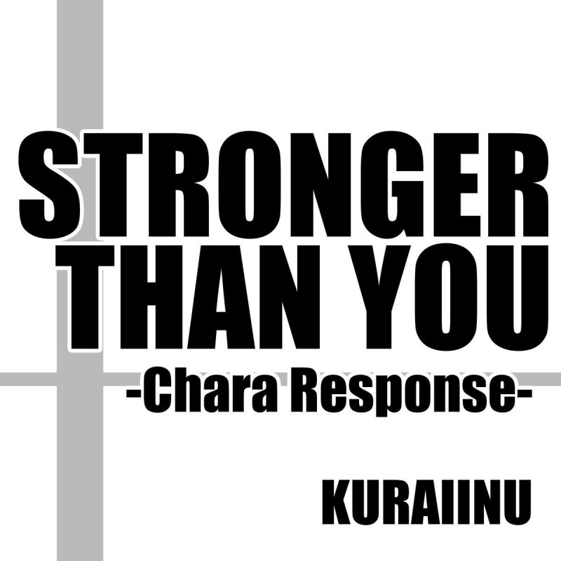 Kuraiinu Stronger Than You Chara Response Lyrics Musixmatch