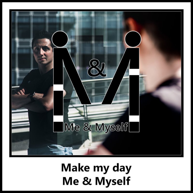 Make my day. Making myself альбом. Make my Day песня. Myself песни. Make my Day Radio