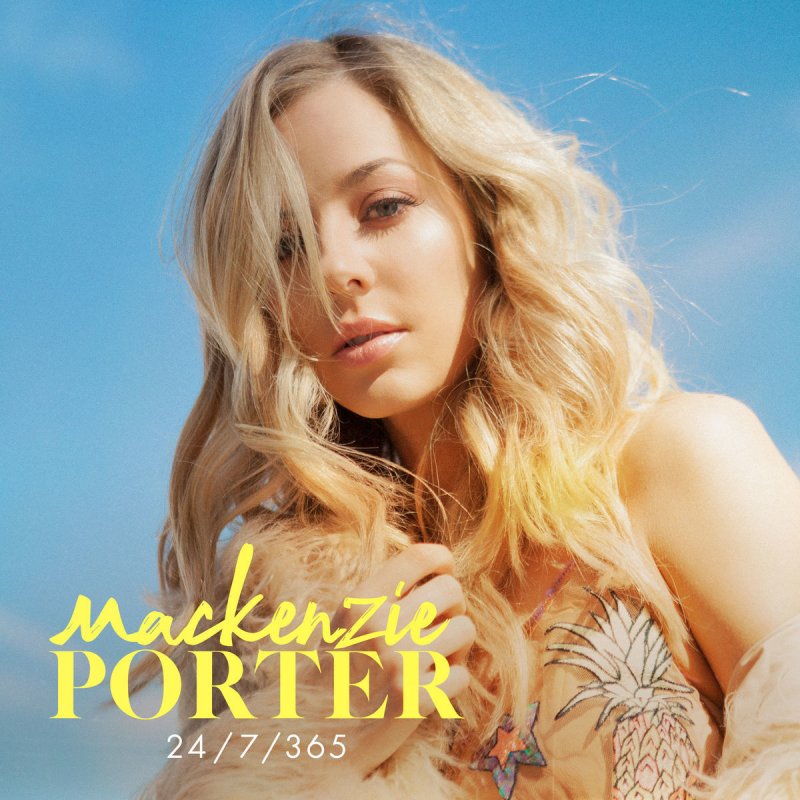 Mackenzie Porter 24 7 365 Lyrics Musixmatch Mackenzie Porter 24 7 365 Lyrics Musixmatch