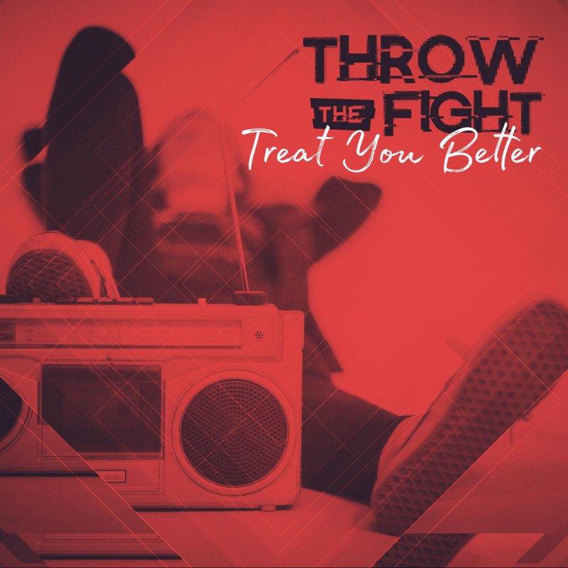 Throw The Fight Treat You Better Lyrics Musixmatch