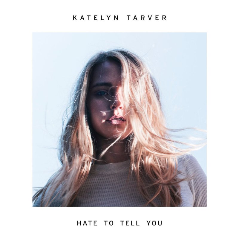 Katelyn Tarver Hate To Tell You Paroles Musixmatch