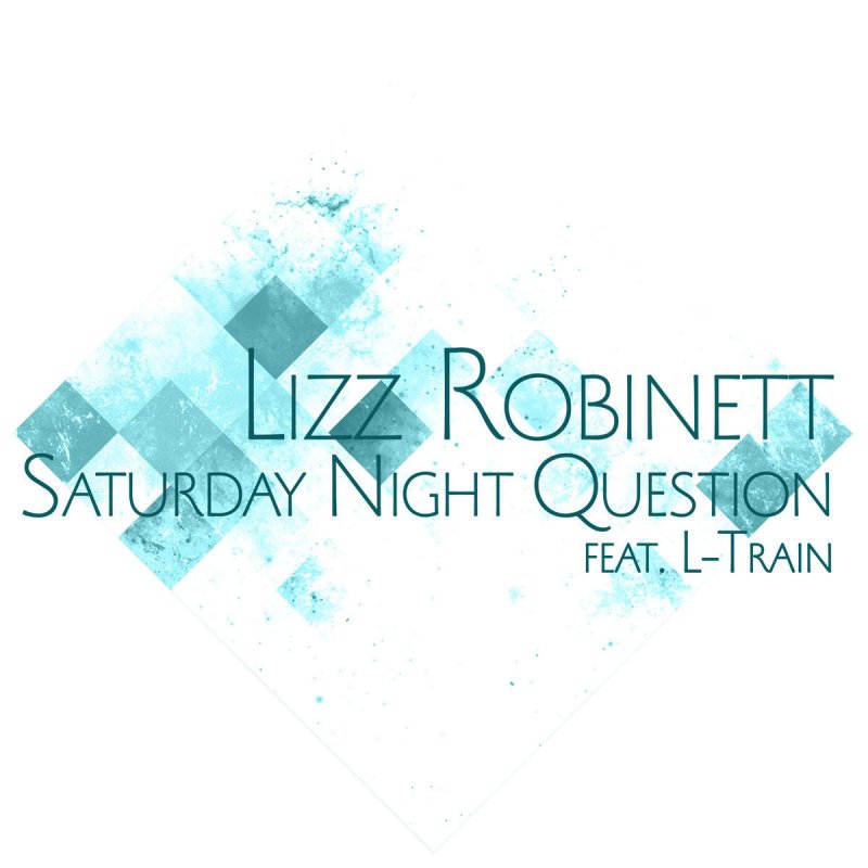 Lizz Robinett Feat L Train Saturday Night Question Lyrics Musixmatch Mou hitotsu mae ni ugokidasu saturday night. lizz robinett feat l train saturday