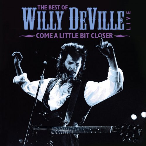 Come a Little Bit Closer - The Best of Willy Deville Live