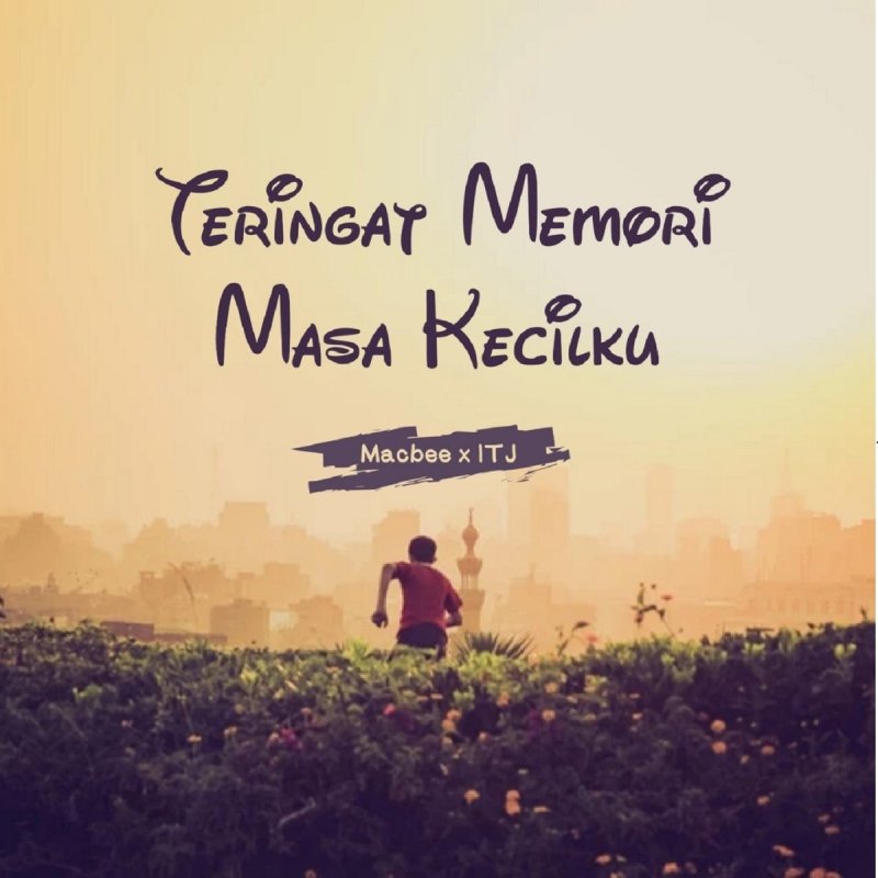 Itj Feat Macbee Teringat Memori Masa Kecilku Lyrics Musixmatch
