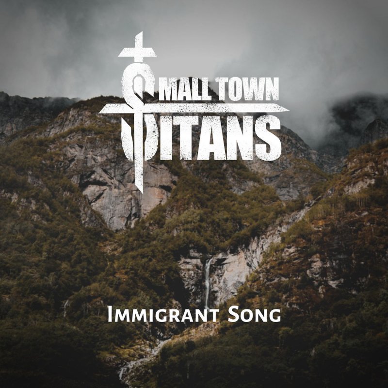 Small Town Titans Immigrant Song Lyrics Musixmatch