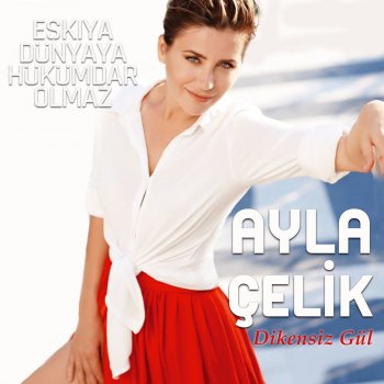Dikensiz Gul Eskiya Dunyaya Hukumdar Olmaz Orijinal Dizi Muzikleri Testo Ayla Celik Mtv Testi E Canzoni