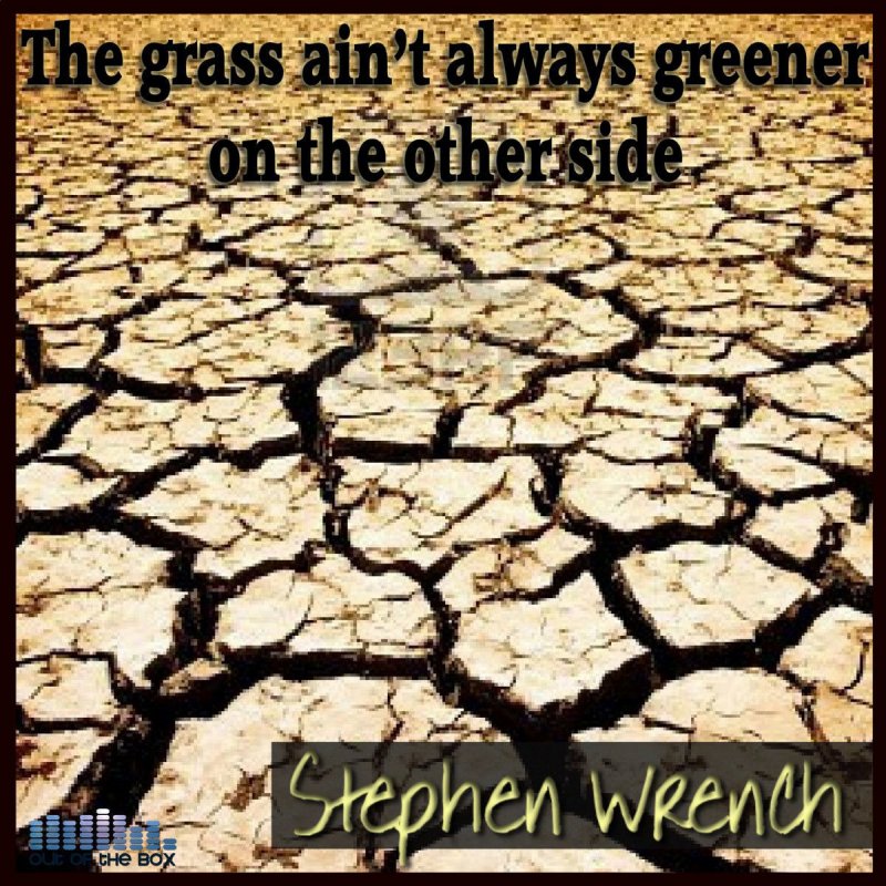 Stephen Wrench The Grass Ain T Always Greener On The Other Side