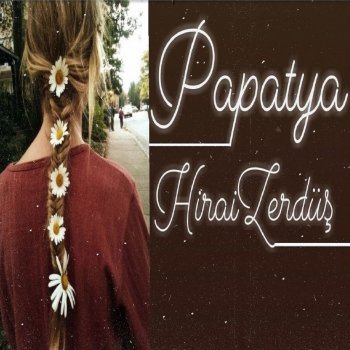 papatya testo hirai zerdus mtv