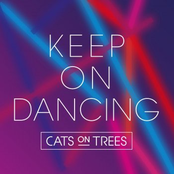 Keep On Dancing By Cats On Trees Album Lyrics Musixmatch Song