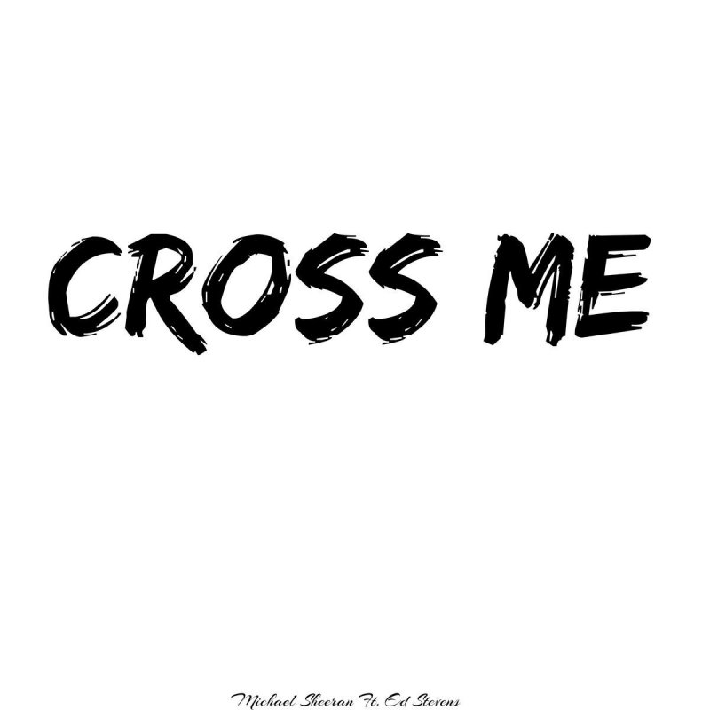 Michael Sheeran feat. Ed Stevens - Cross Me Lyrics