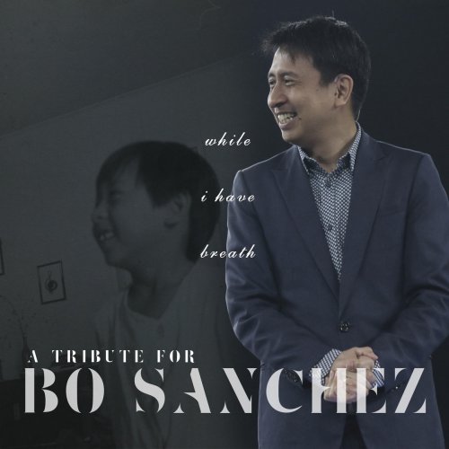 While I Have Breath: A Tribute for Bo Sanchez