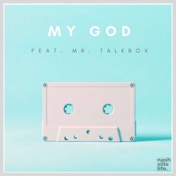 Letras De My God Live Por Nashville Life Music Feat Mr Talkbox Musixmatch A Maior Base De Dados De Letras De Musicas Do Mundo live por nashville life music feat mr